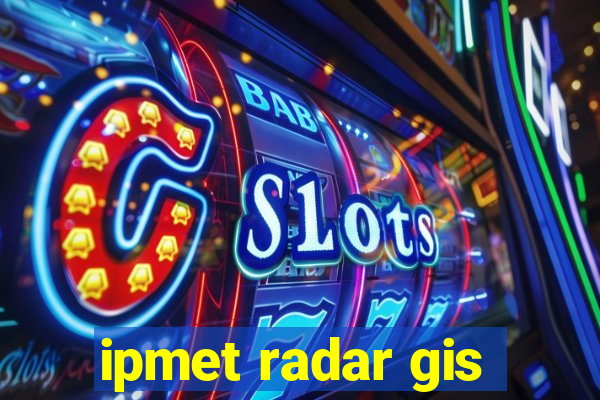 ipmet radar gis